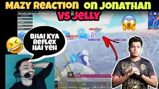 Mazy Reaction on Jonathan Vs Jelly 😂| Mazy Shocked on Jonathan Reflex 😯
