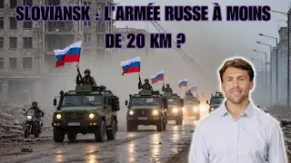 Sloviansk : l’armée russe à moins de 20 km de la ville ?