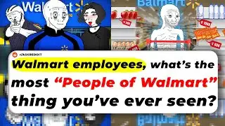 Walmart Employees, What&rsquo;s The Most &ldquo;PEOPLE OF WALMART&rdquo; Thing You&rsquo;ve Ever Seen? | Reddit Stories