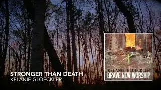 Stronger Than Death (official lyric video) // Brave New Worship // Kelanie Gloeckler
