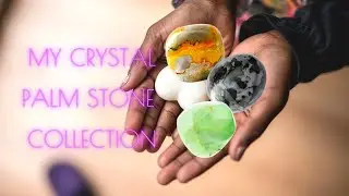 A Peak at My Crystal Palm Stone Collection