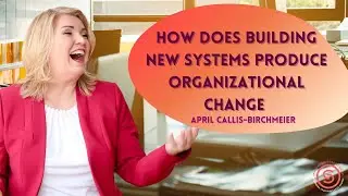 How does building new systems produce organizational change