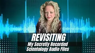 Revisiting My Secretly Recorded Scientology Audio Files