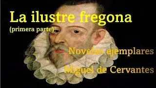 La ilustre fregona (1/3) - Miguel de Cervantes  [Audiolibro / Audiobook]