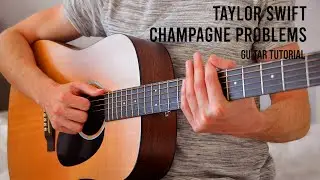 Taylor Swift – Champagne Problems EASY Guitar Tutorial With Chords / Lyrics