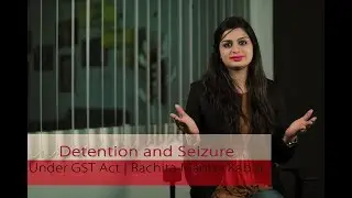 Detention and Seizure under GST | CA Rachita Mantry Kabra