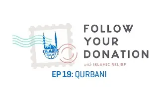 Follow Your Donation - Ep19: Qurbani - Islamic Relief USA