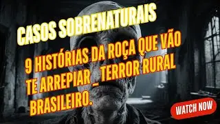9 Hist&oacute;rias da Ro&ccedil;a Que V&atilde;o Te Arrepiar _ Terror Rural Brasileiro.