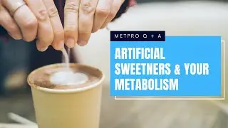 How Do Artificial Sweeteners Affect Metabolism? - MetPro Coach Answers