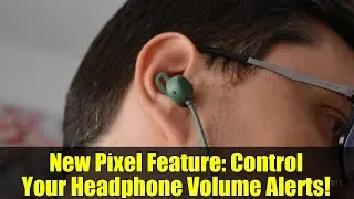 New Pixel Feature: Control Your Headphone Volume Alerts!