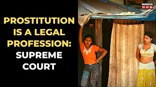 Supreme Court Legalises Prostitution, Says Sex Workers To Be Treated With Dignity