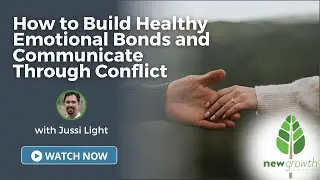 How to Build Healthy Emotional Bonds and Communicate Through Conflict