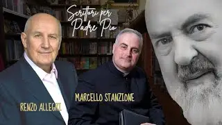 Scrittori per Padre Pio: Renzo Allegri e Marcello Stanzione tra 