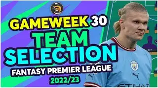 FPL GAMEWEEK 30 TEAM SELECTION | HAALAND FOR TONEY? | Fantasy Premier League Tips 2022/23