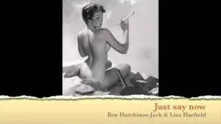 Just say now-Ben Hutchison-Jack & Lisa Harfield