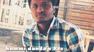 DIRRIBAA TASAMMAA || hammi danda'a kee