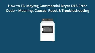 How to Fix Maytag Commercial Dryer D16 Error Code &ndash; Meaning, Causes, Reset & Troubleshooting