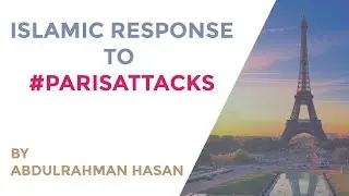 Islamic Response to #Parisattacks || Ustadh AbdulRahman Hassan
