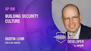 EP 158 - Building Security Culture With Dustin Lehr
