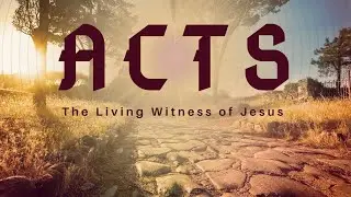 Acts: The Living Witness of Jesus - Christ- The Gift of the Son #16 (Acts: 9:32-10:8)