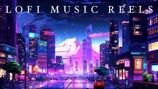 LOFI MUSIC REELS Lounge Soft Study Music Station 24/7 Cozy Chill Nostalgic [ Study / Calm / Relax ]