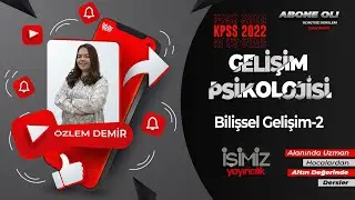 9) Bilişsel Gelişim - 2 / Özlem DEMİR (Gelişim ve Öğrenme Psikolojisi)