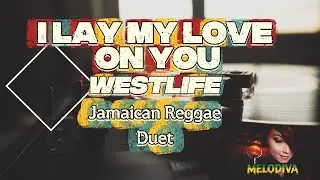 I Lay My Love on You &ndash; Westlife | Karaoke | Duet Reggae Version | No Guide Melody | Lyrics