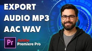Как экспортировать аудио в формат Mp3, Aac и Wav в Adobe Premiere Pro Cc [Руководство 2025]