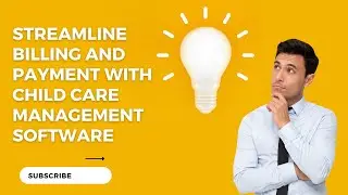 Streamlining Billing and Payment with Child Care Management Software
