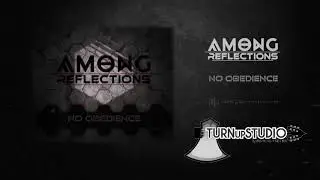 Among Reflections - No Obedience [TURN UP STUDIO]