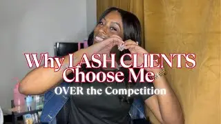 3 Reasons LASH CLIENTS Choose ME Over the Competition | How to get lash clients | Lash Tech Tips