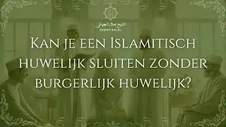 Kan je een Islamitisch huwelijk sluiten zonder burgerlijk huwelijk? &mdash; Sheikh Galal