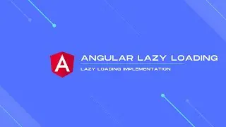 Angular Lazy loading, What is it, and How Does It Work?