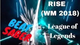 [beat saber] RISE (Worlds 2018) - League of Legends (expert)
