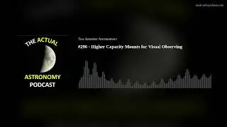 #296 - Higher Capacity Mounts for Visual Observing