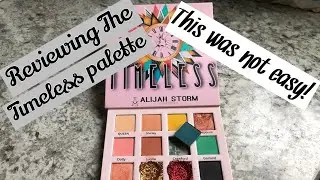 REVIEWING THE ALIJAH STORM TIMELESS PALETTE!!