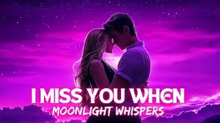 💖 I Miss You When Moonlight Whispers | Heartfelt Romantic Song 💖 Emotional Ballad 2025 💖