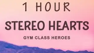 [1 HOUR 🕐 ] Gym Class Heroes - Stereo Hearts (Lyrics)  Heart Stereo