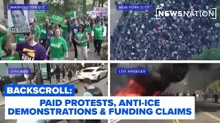 Inside paid protests, anti-ICE demonstrations & billionaire funding claims l Backscroll