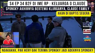 SIDE EP B2F di IME RP : Tiba-tiba jadi Keluarga G Claude ! pak Hery gak terima jadi adik Spongky