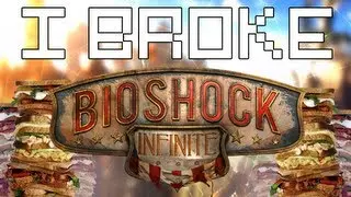 I Broke BioShock Infinite [No Spoilers]