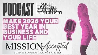 Mission Accepted Podcast Episode #339: Make 2026 Your Best Year in Business and Your LIFE