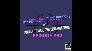 The Point and Click Podcast Episode 62