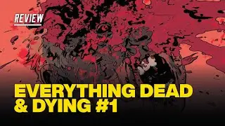 Everything Dead & Dying #1 Review - Incredible and Heartbreaking Debut Issue!