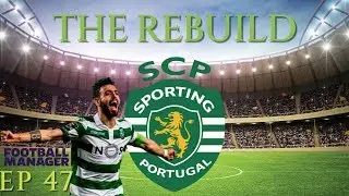 FM19 | The Rebuild | Sporting Clube De Portugal | Episode 47 | A Football Manager Story