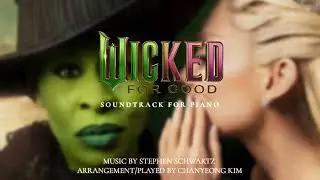 Wicked - For Good : &ldquo;For Good&rdquo; (Motion Picture Version Piano Cover)