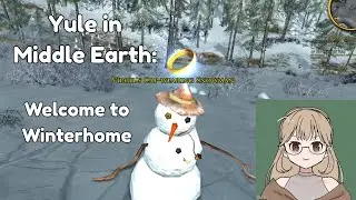 Yule in Middle Earth ~ Welcome to Winterhome ~ Cozy LOTRO Stream