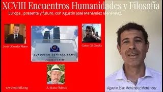 XCVIII Encuentros Humanidades y Filosof&iacute;a, Europa, presente y futuro, con Agust&iacute;n Jos&eacute; Men&eacute;ndez.