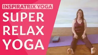 Super Relax Yoga - 10 minute yoga class to help you release stress and let go of tension