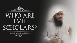 Who Are Evil Scholars? - Shaykh Ahmad Musa Jibril